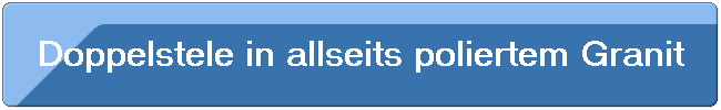 Doppelstele in allseits poliertem Granit