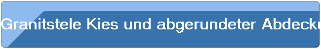 Granitstele Kies und abgerundeter Abdeckung