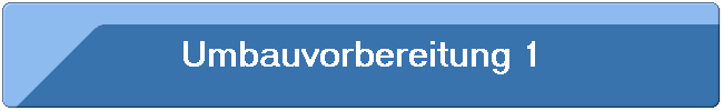 Umbauvorbereitung 1