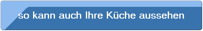 so kann auch Ihre K�che aussehen