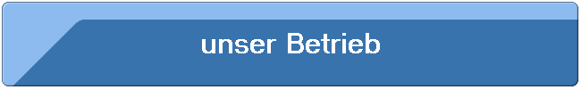 unser Betrieb